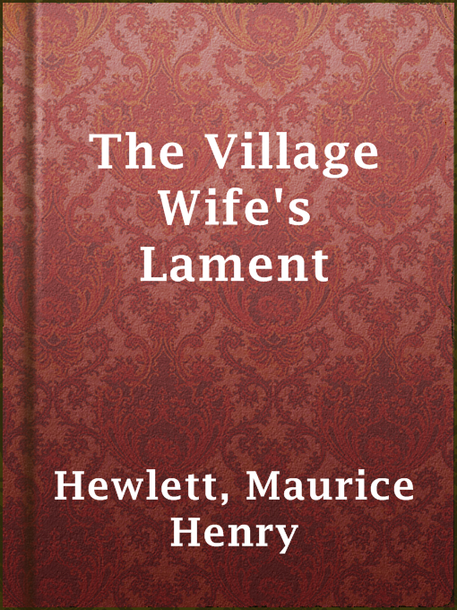 Detalles del título The Village Wife's Lament de Maurice Henry Hewlett - Disponible